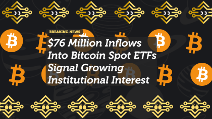 $76 Million Inflows Into Bitcoin Spot ETFs Signal Growing Institutional Interest