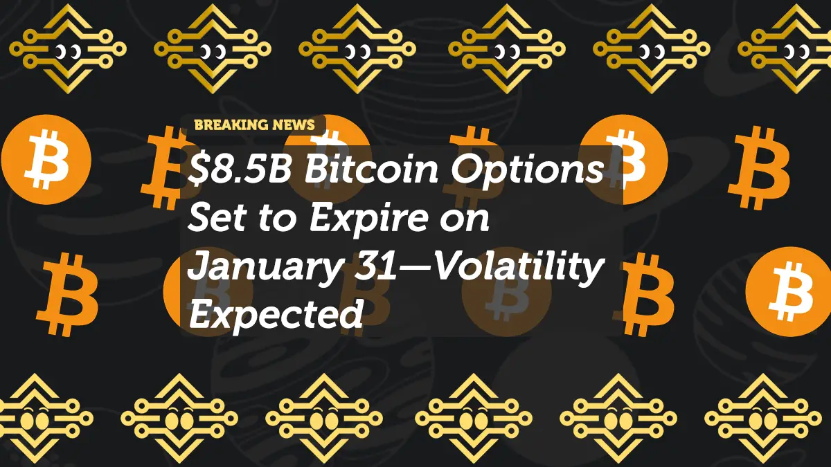 $8.5B Bitcoin Options Set to Expire on January 31—Volatility Expected