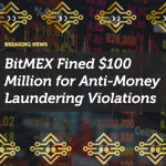 BitMEX Fined $100 Million for Anti-Money Laundering Violations