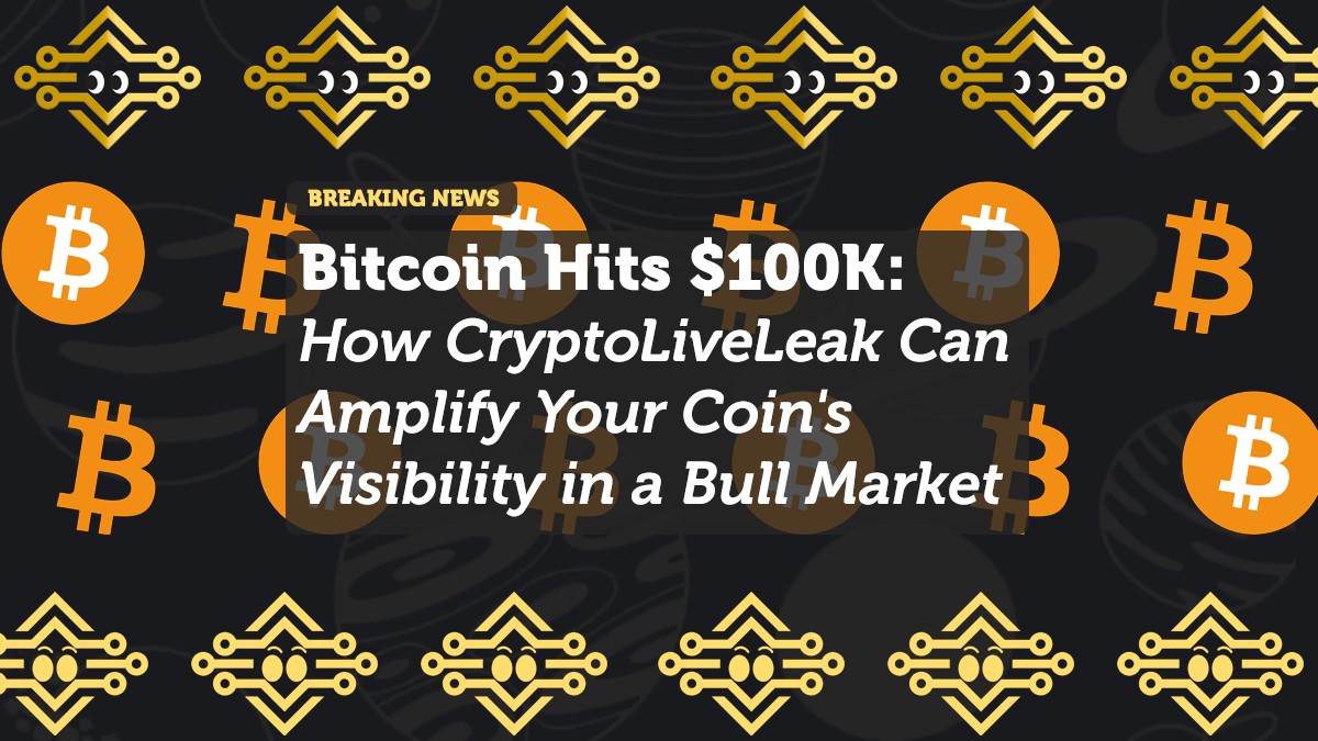 Bitcoin Hits $100K: How CryptoLiveLeak Can Amplify Your Coin's Visibility in a Bull Market