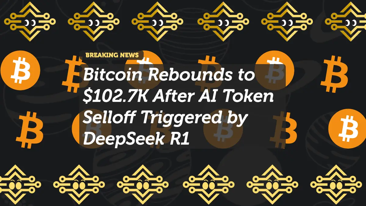 Bitcoin Rebounds to $102.7K After AI Token Selloff Triggered by DeepSeek R1