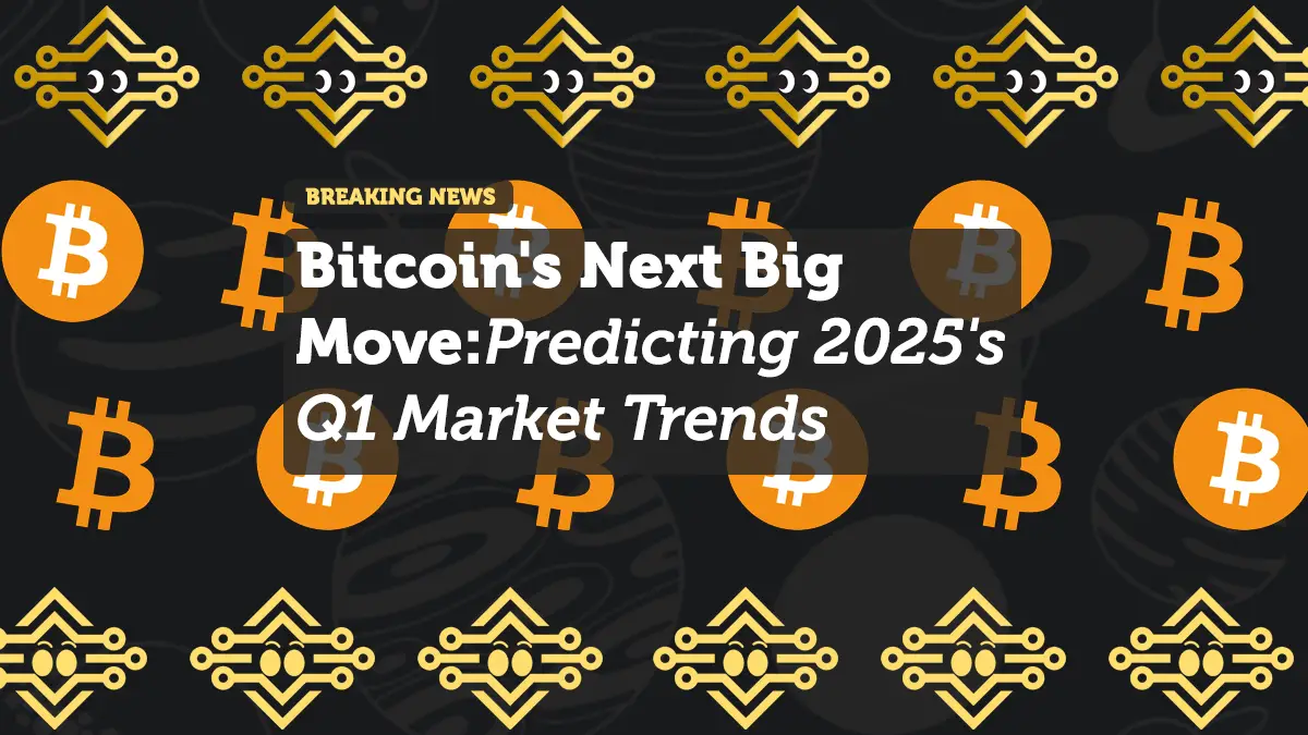 Bitcoin's Next Big Move: Predicting 2025's Q1 Market Trends