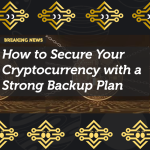 How to Secure Your Cryptocurrency with a Strong Backup Plan