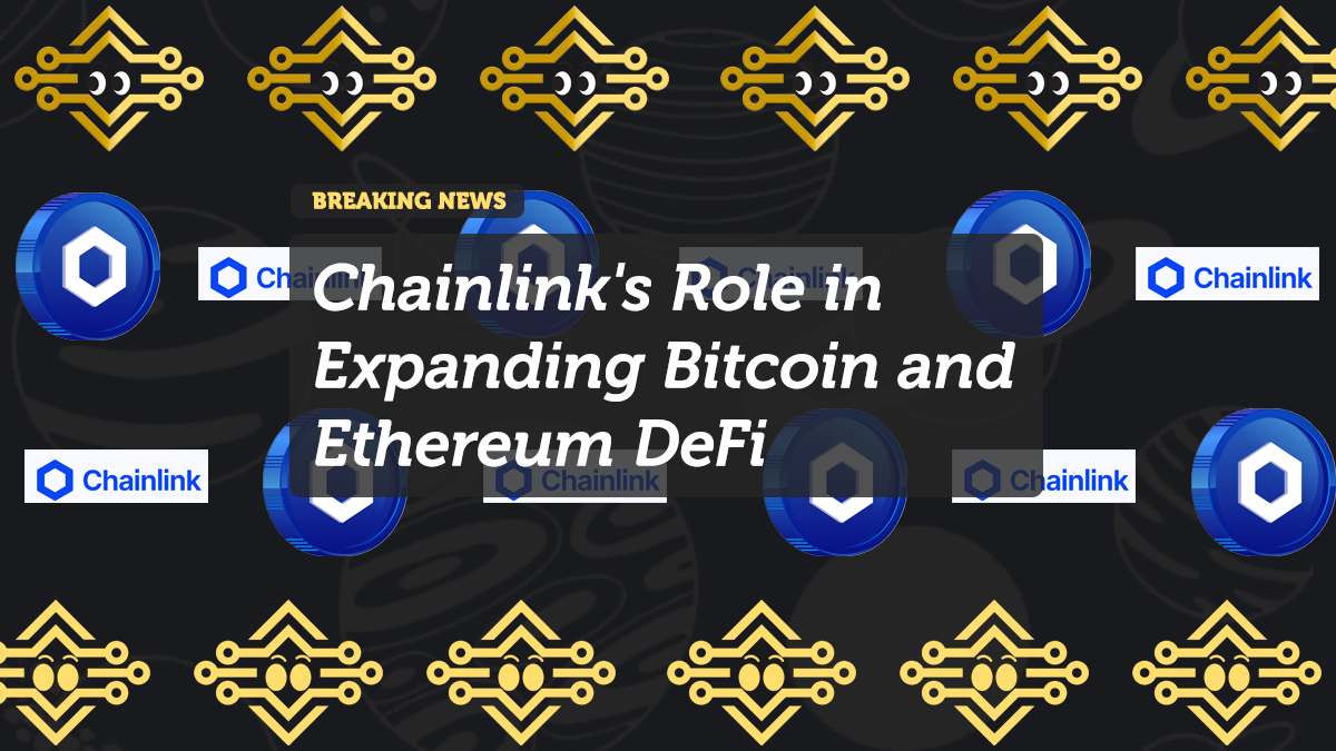 Chainlink's Role in Expanding Bitcoin and Ethereum DeFi