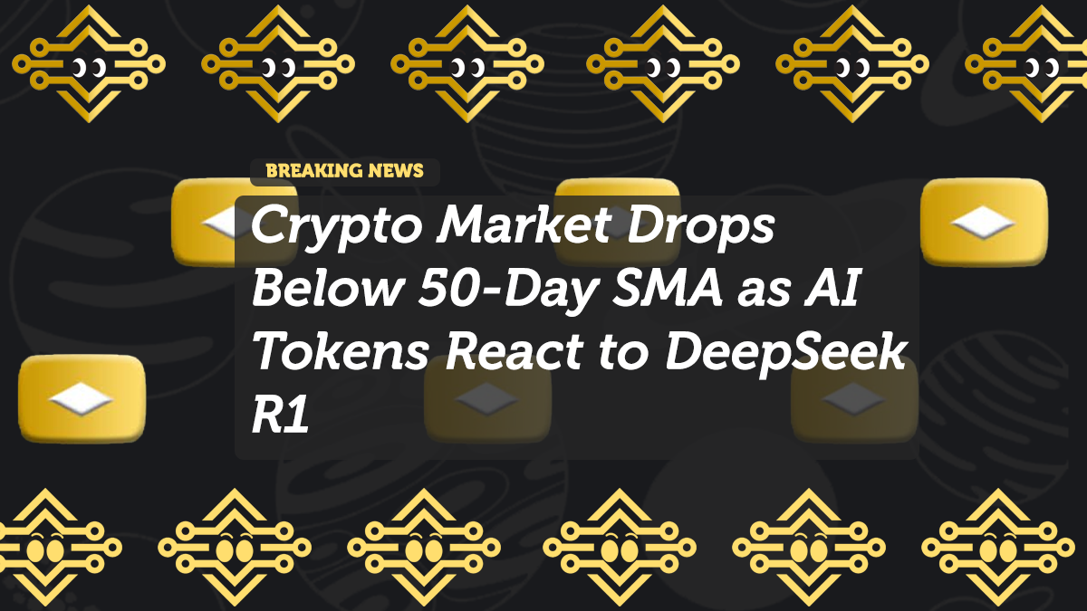 Crypto Market Drops Below 50-Day SMA as AI Tokens React to DeepSeek R1