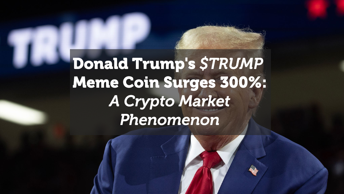 Donald Trump's $TRUMP Meme Coin Surges 300%: A Crypto Market Phenomenon