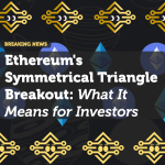 Ethereum's Symmetrical Triangle Breakout: What It Means for