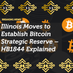 Illinois Moves to Establish Bitcoin Strategic Reserve – HB1844 Explained