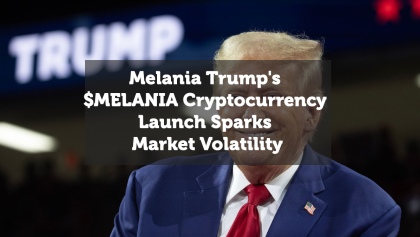 Melania Trump's $MELANIA Cryptocurrency Launch Sparks Market Volatility