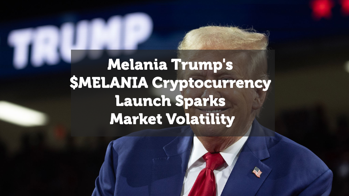 Melania Trump's $MELANIA Cryptocurrency Launch Sparks Market Volatility