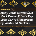 Moby Trade Suffers $1M Hack Due to Private Key Leak, $1.47M Recovered by White Hat Hackers