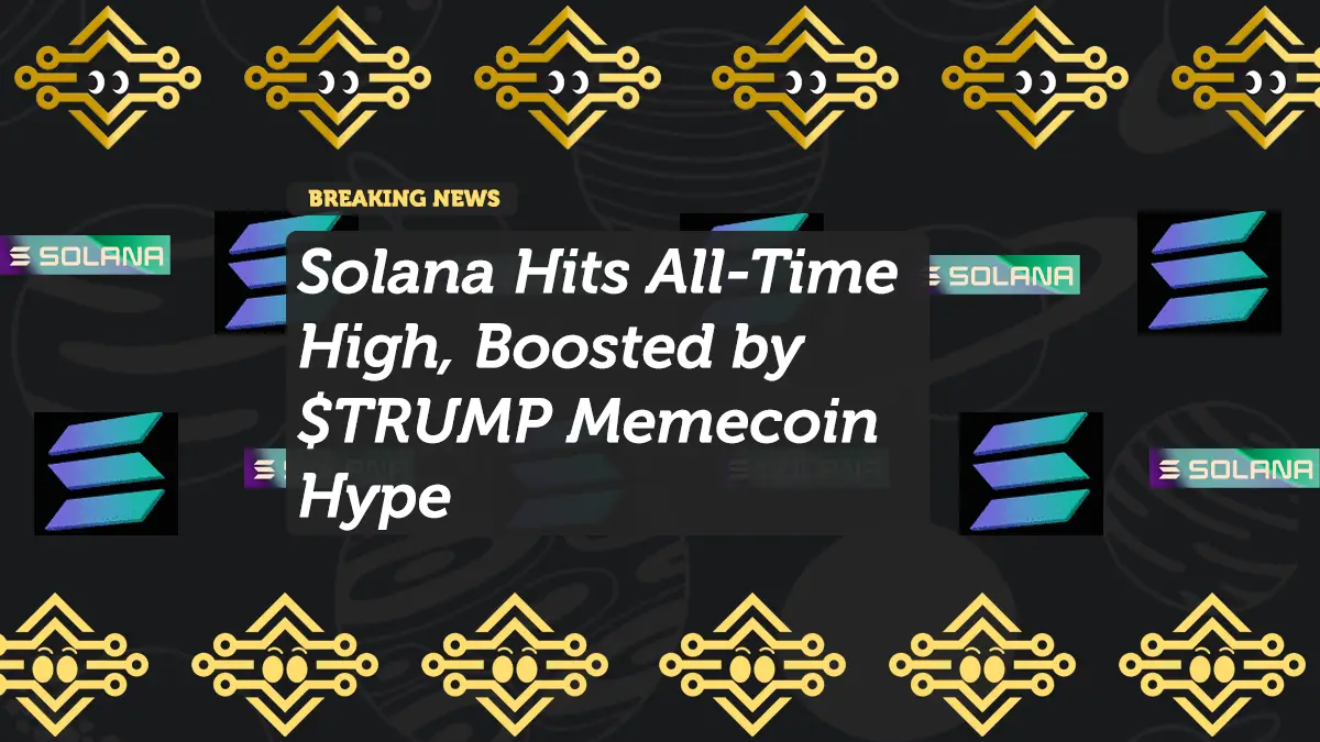 Solana Hits All-Time High, Boosted by $TRUMP Memecoin Hype