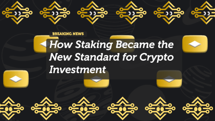 How Staking Became the New Standard for Crypto Investment