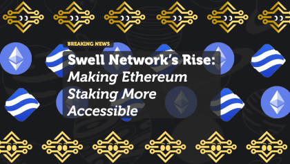 Swell Network’s Rise: Making Ethereum Staking More Accessible