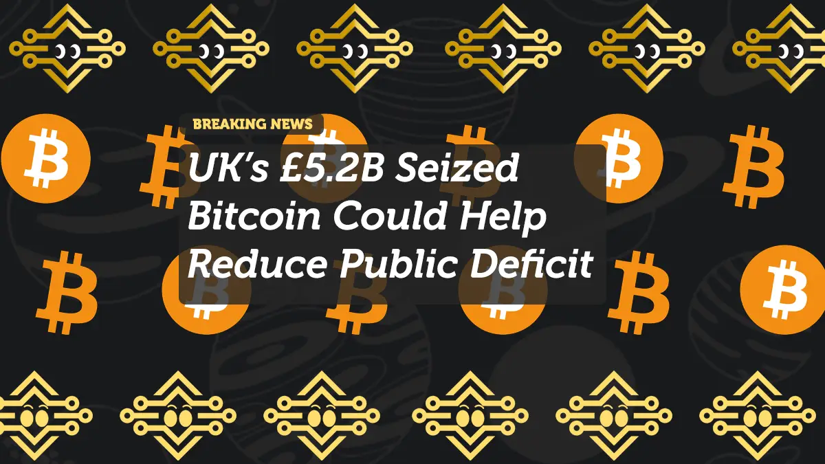 UK’s £5.2B Seized Bitcoin Could Help Reduce Public Deficit