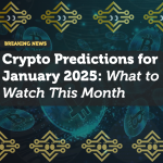 Crypto Predictions for January 2025: What to Watch This Month