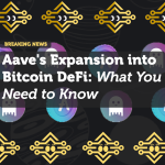 Aave's Expansion into Bitcoin DeFi: What You Need to Know