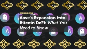 Aave's Expansion into Bitcoin DeFi: What You Need to Know