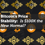 Bitcoin’s Price Stability: Is $100K the New Normal?