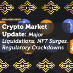 Crypto Market Update: Major Liquidations, NFT Surges, and Regulatory Crackdowns