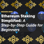 Ethereum Staking Simplified: A Step-by-Step Guide for Beginners