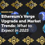 Ethereum’s Verge Upgrade and Market Trends: What to Expect in 2025