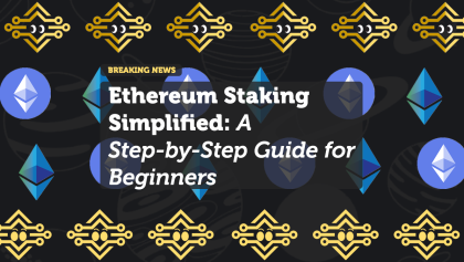 Ethereum Staking Simplified: A Step-by-Step Guide for Beginners