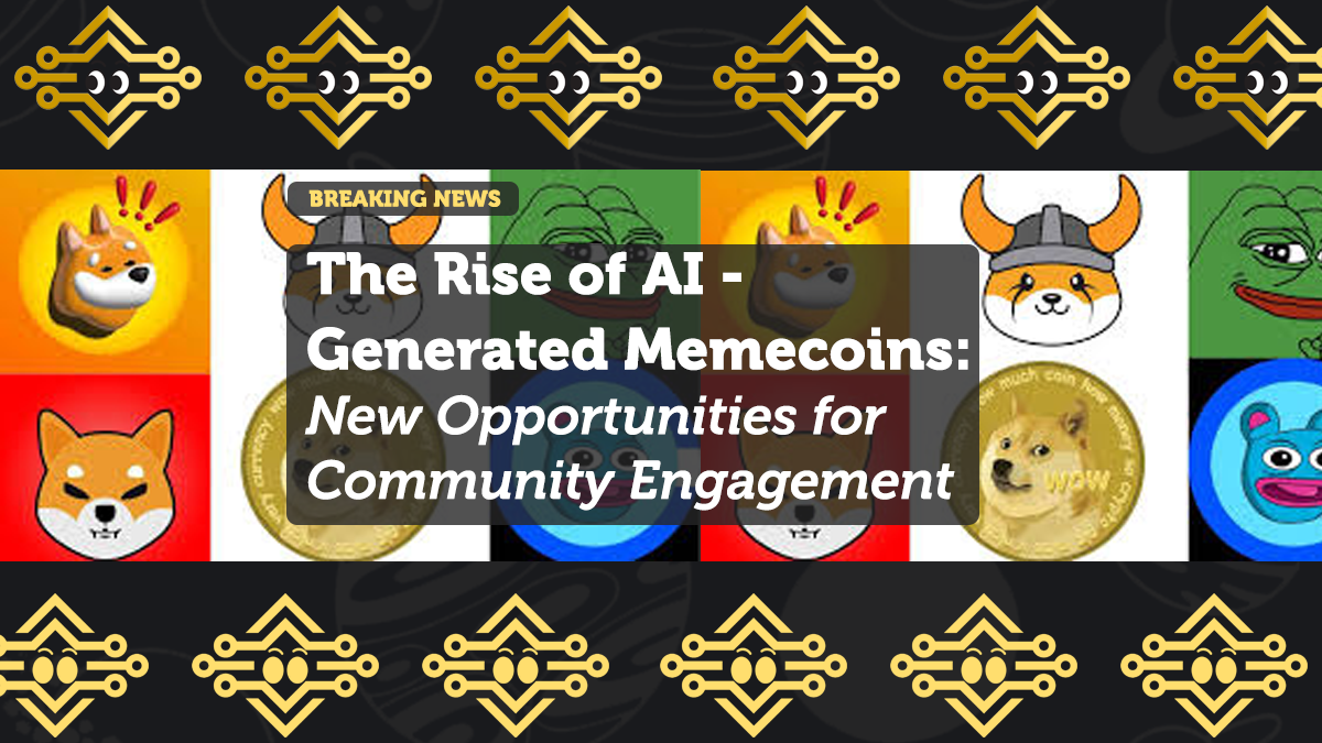 The Rise of AI-Generated Memecoins: New Opportunities for Community Engagement