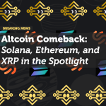 Altcoin Comeback: Solana, Ethereum, and XRP in the Spotlight