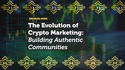 The Evolution of Crypto Marketing: Building Authentic Communities