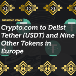 Crypto.com to Delist Tether (USDT) and Nine Other Tokens in Europe