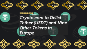 Crypto.com to Delist Tether (USDT) and Nine Other Tokens in Europe