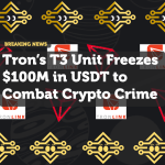 Tron’s T3 Unit Freezes $100M in USDT to Combat Crypto Crime