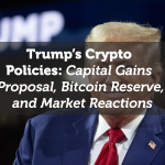 Trump’s Crypto Policies: Capital Gains Proposal, Bitcoin Reserve, and Market Reactions