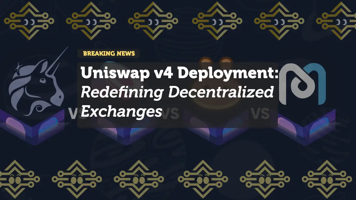 Uniswap v4 Deployment: Redefining Decentralized Exchanges