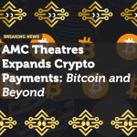 AMC Theatres Expands Crypto Payments: Bitcoin and Beyond