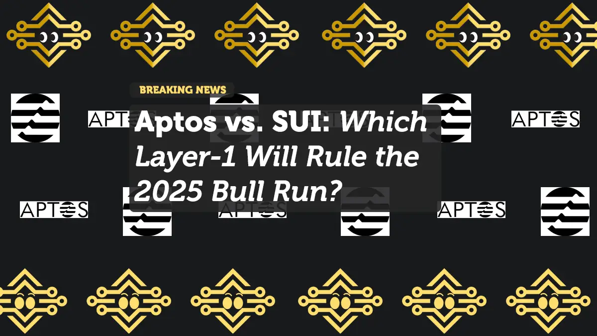 Aptos vs. SUI: Which Layer-1 Will Rule the 2025 Bull Run?