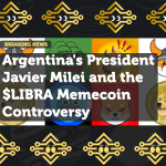Argentina's President Javier Milei and the $LIBRA Memecoin Controversy