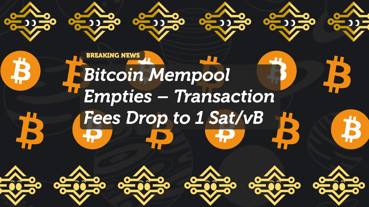 Bitcoin Mempool Empties – Transaction Fees Drop to 1 Sat/vB