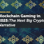 Blockchain Gaming in 2025: The Next Big Crypto Narrative