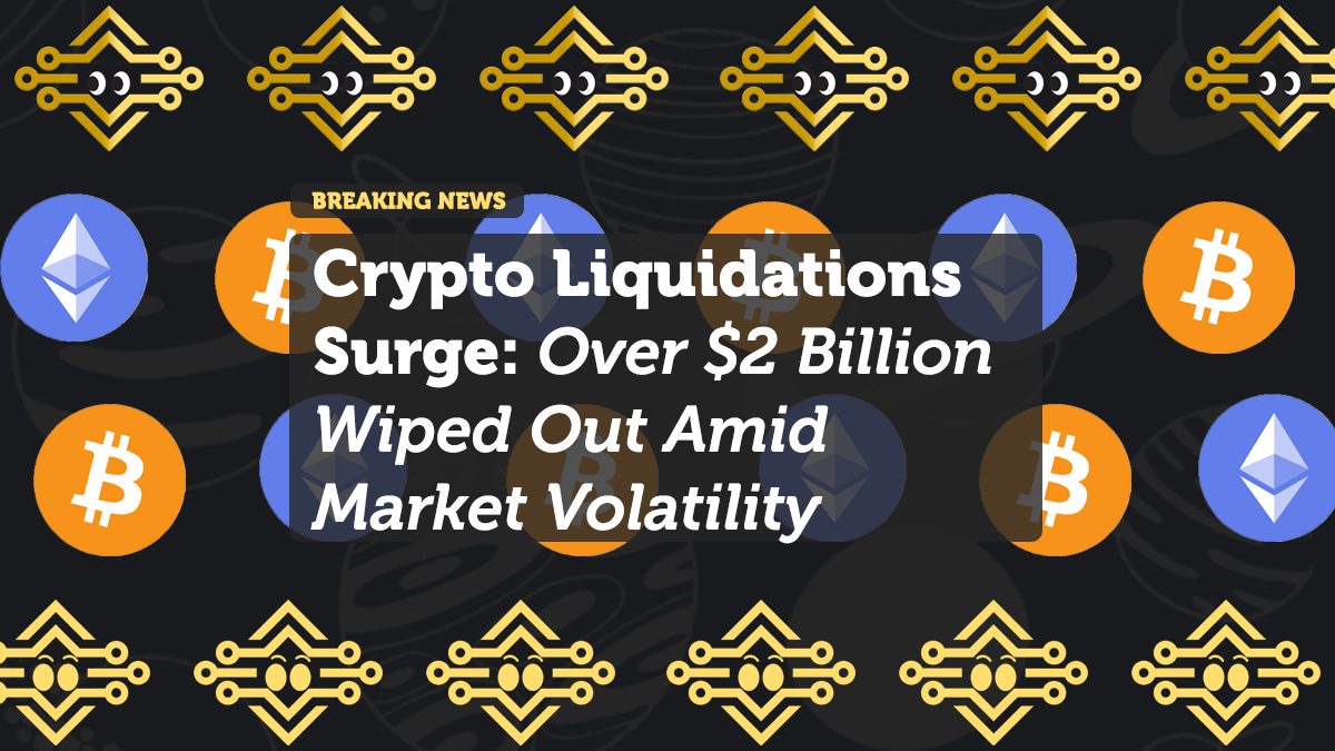 Crypto Liquidations Surge: Over $2 Billion Wiped Out Amid Market Volatility