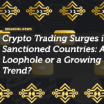 Crypto Trading Surges in Sanctioned Countries: A Loophole or a Growing Trend?