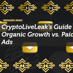 CryptoLiveLeak's Guide to Organic Growth vs. Paid Ads