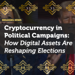 Cryptocurrency in Political Campaigns: How Digital Assets Are Reshaping Elections