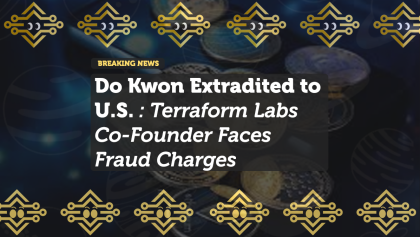 Do Kwon Extradited to U.S.: Terraform Labs Co-Founder Faces Fraud Charges