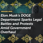 Elon Musk’s DOGE Department Sparks Legal Battles and Protests Amid Government Overhaul