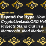 Beyond the Hype: How CryptoLiveLeak.ORG Helps Projects Stand Out in a Memecoin-Mad Market