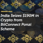 India Seizes $190M in Crypto from BitConnect Ponzi Scheme