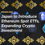 Japan to Introduce Ethereum Spot ETFs, Expanding Crypto Investment
