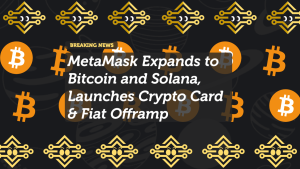 MetaMask Expands to Bitcoin and Solana, Launches Crypto Card & Fiat Offramp